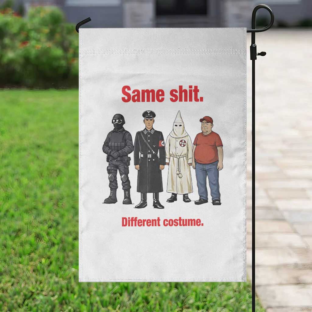 Same Shit Different Costume Garden Flag Political Satire Anti Fascist