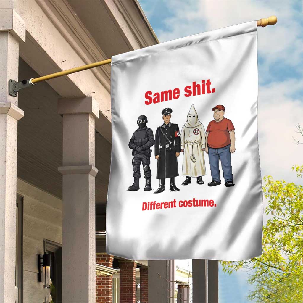 Same Shit Different Costume Garden Flag Political Satire Anti Fascist