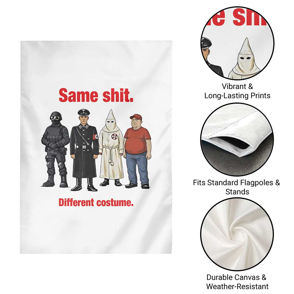 Same Shit Different Costume Garden Flag Political Satire Anti Fascist