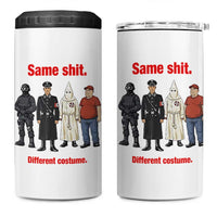 Same Shit Different Costume 4 in 1 Can Cooler Tumbler Political Satire Anti Fascist