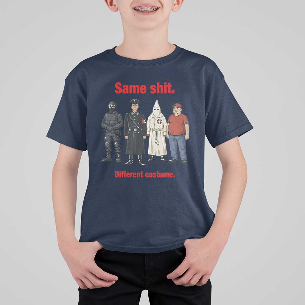 Same Shit Different Costume T Shirt For Kid Political Satire Anti Fascist