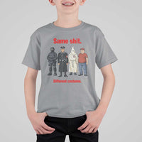 Same Shit Different Costume T Shirt For Kid Political Satire Anti Fascist