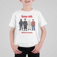 Same Shit Different Costume T Shirt For Kid Political Satire Anti Fascist