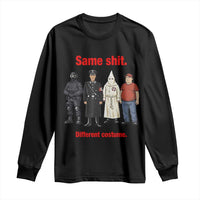 Same Shit Different Costume Long Sleeve Shirt Political Satire Anti Fascist