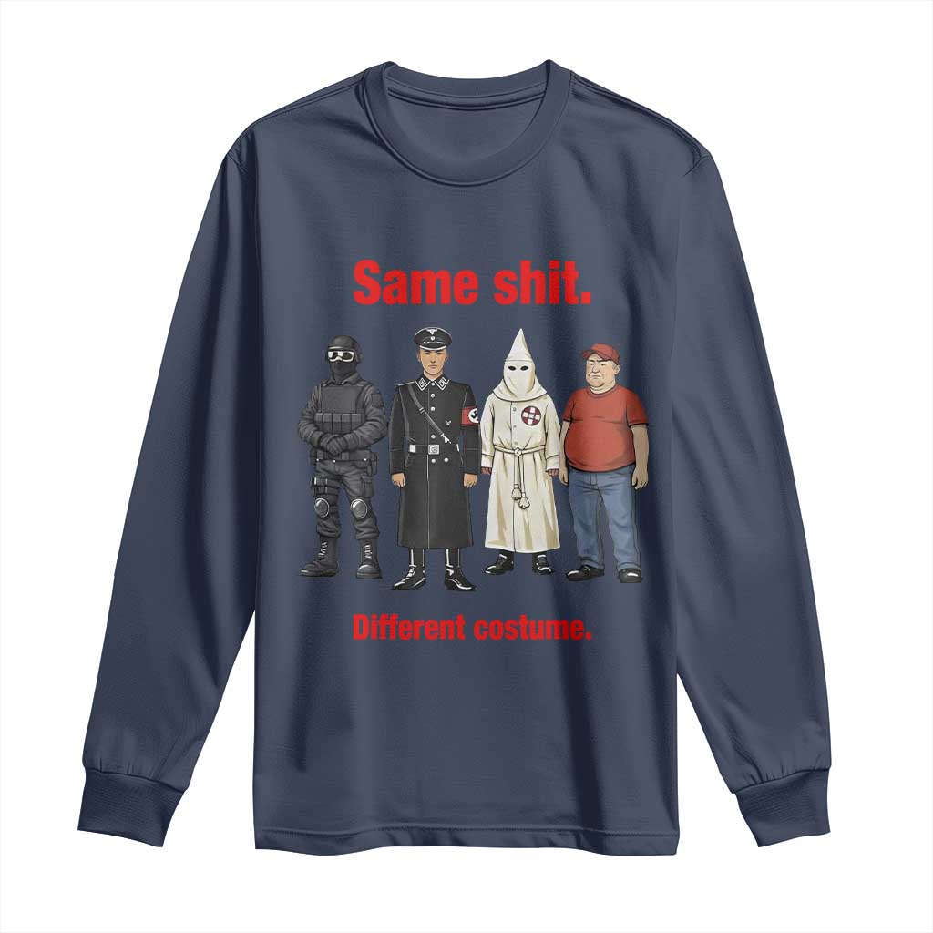 Same Shit Different Costume Long Sleeve Shirt Political Satire Anti Fascist