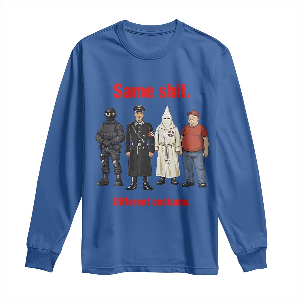 Same Shit Different Costume Long Sleeve Shirt Political Satire Anti Fascist