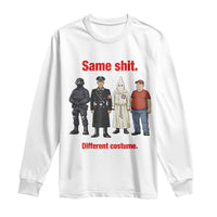 Same Shit Different Costume Long Sleeve Shirt Political Satire Anti Fascist