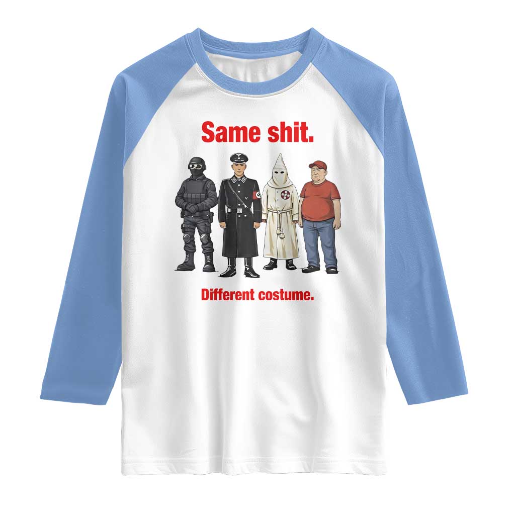 Same Shit Different Costume Raglan Shirt Political Satire Anti Fascist