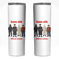Same Shit Different Costume Skinny Tumbler Political Satire Anti Fascist