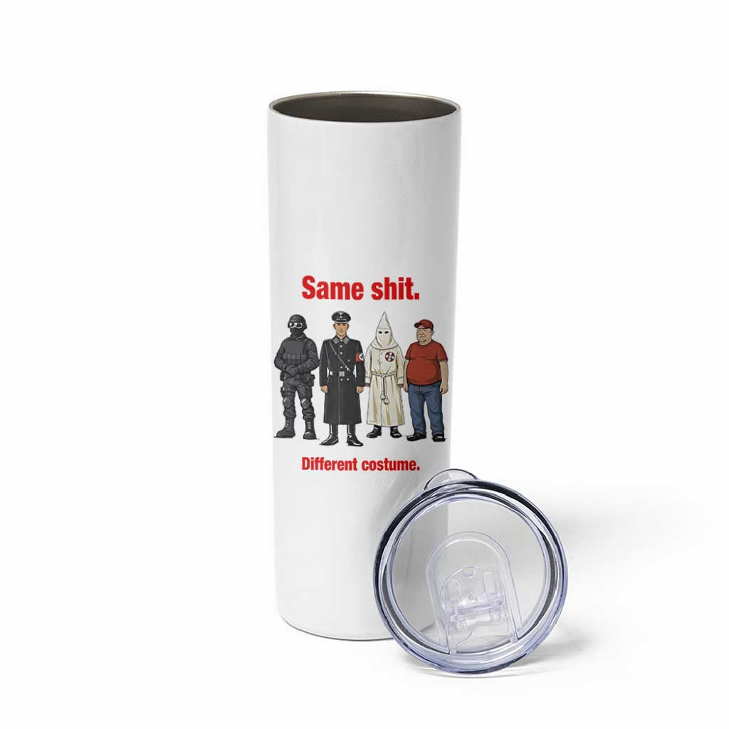 Same Shit Different Costume Skinny Tumbler Political Satire Anti Fascist