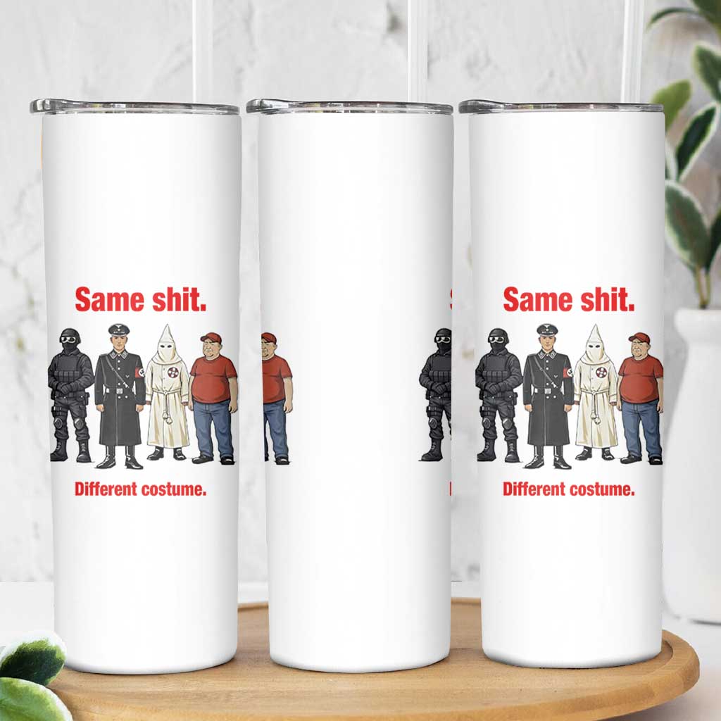 Same Shit Different Costume Skinny Tumbler Political Satire Anti Fascist