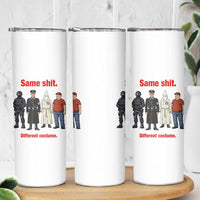Same Shit Different Costume Skinny Tumbler Political Satire Anti Fascist