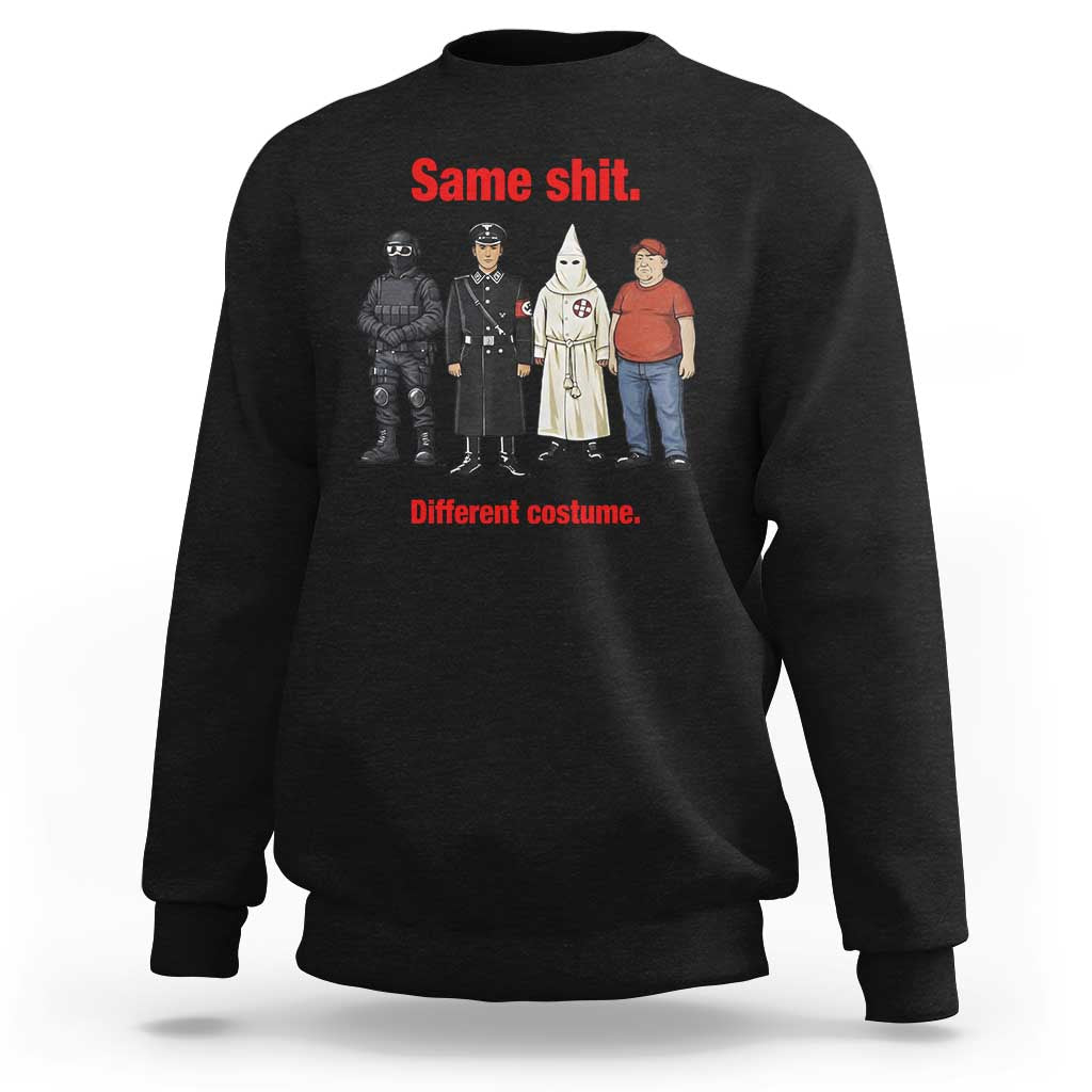 Same Shit Different Costume Sweatshirt Political Satire Anti Fascist