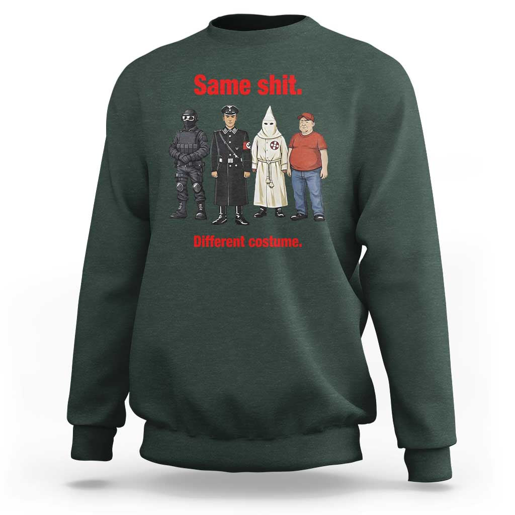 Same Shit Different Costume Sweatshirt Political Satire Anti Fascist