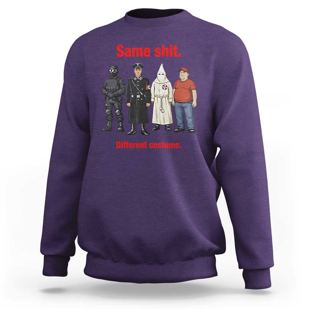 Same Shit Different Costume Sweatshirt Political Satire Anti Fascist
