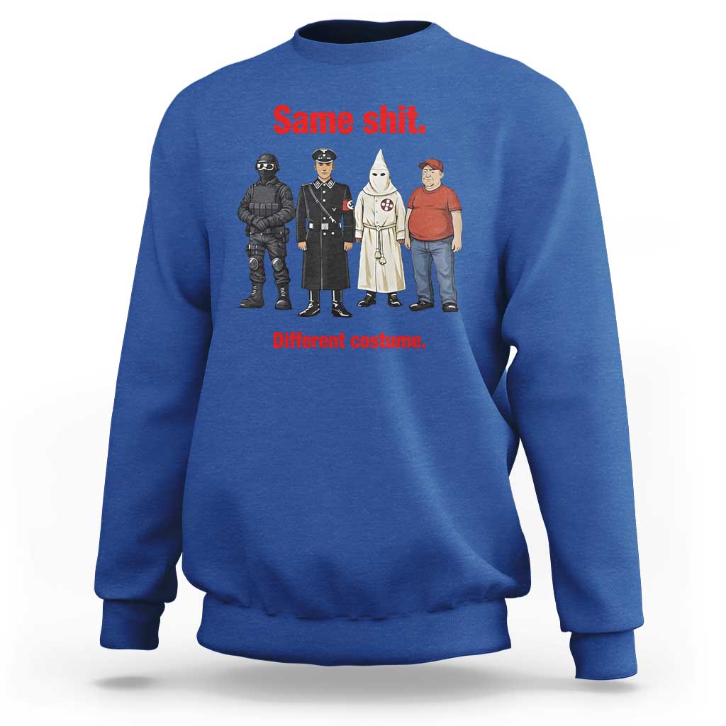 Same Shit Different Costume Sweatshirt Political Satire Anti Fascist