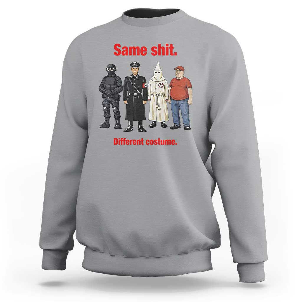 Same Shit Different Costume Sweatshirt Political Satire Anti Fascist