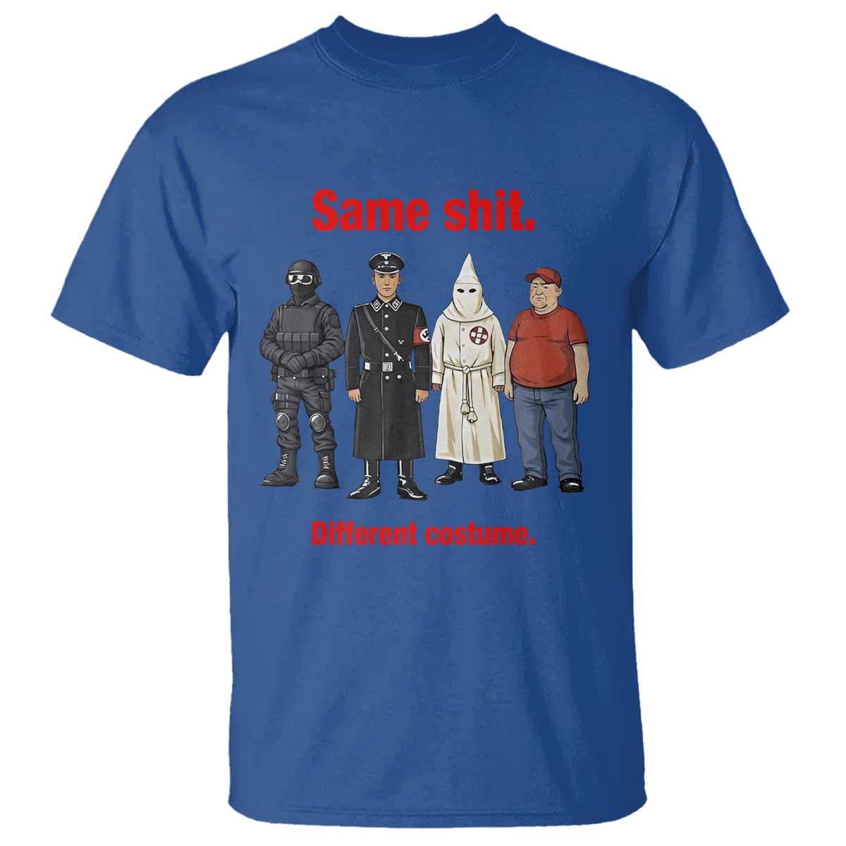 Same Shit Different Costume T Shirt Political Satire Anti Fascist