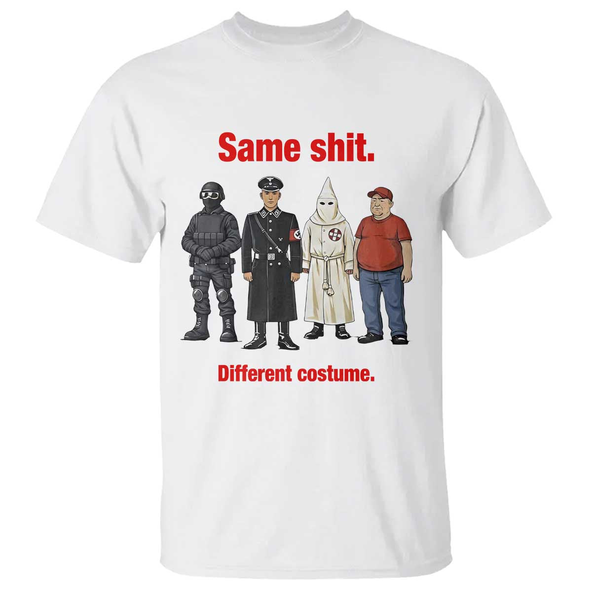 Same Shit Different Costume T Shirt Political Satire Anti Fascist