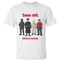 Same Shit Different Costume T Shirt Political Satire Anti Fascist