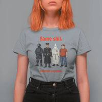 Same Shit Different Costume T Shirt For Women Political Satire Anti Fascist