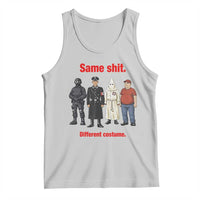 Same Shit Different Costume Tank Top Political Satire Anti Fascist