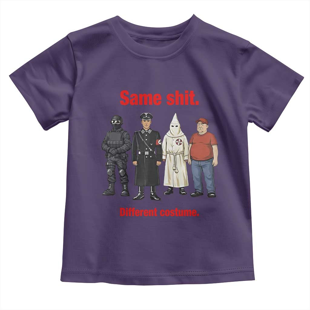 Same Shit Different Costume Toddler T Shirt Political Satire Anti Fascist