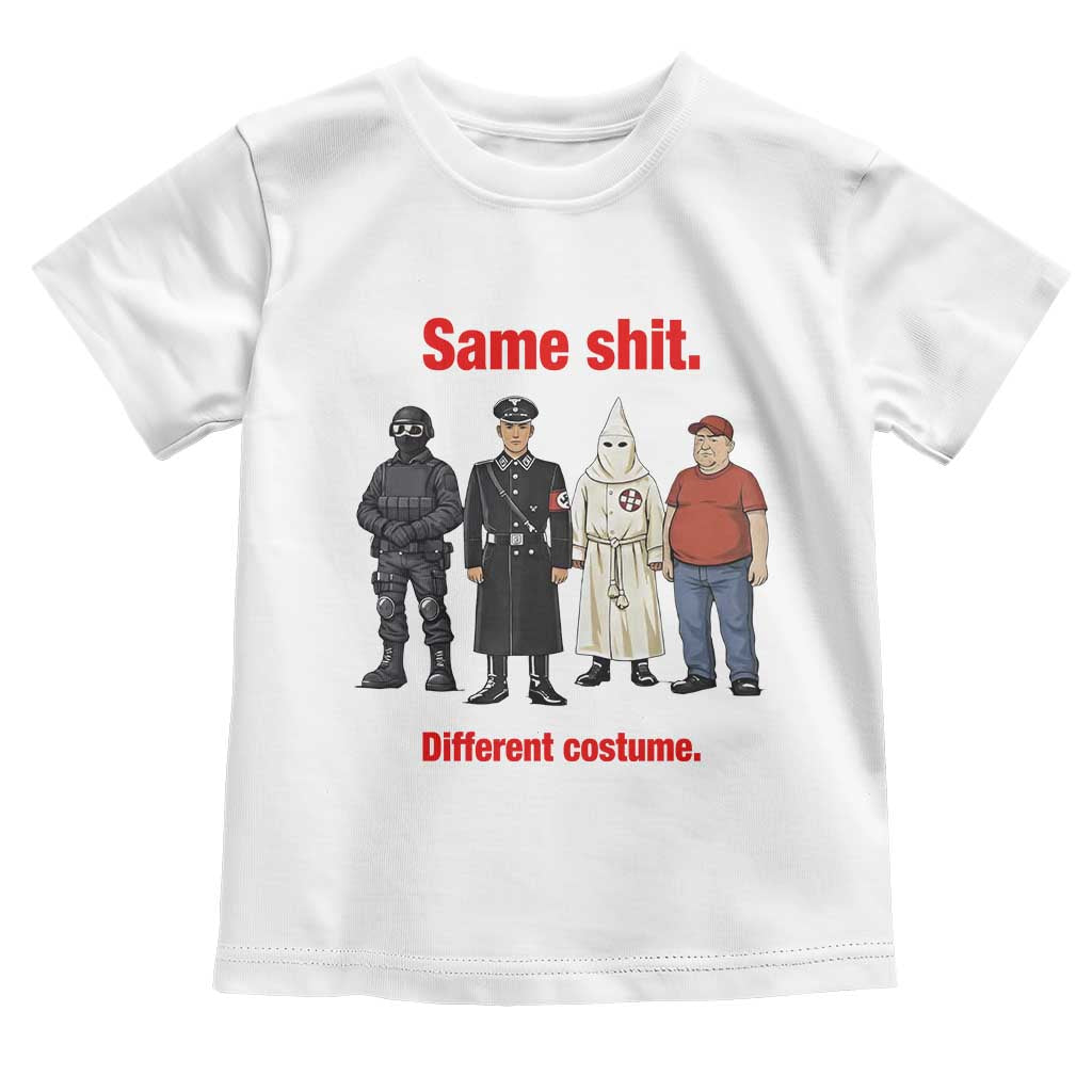 Same Shit Different Costume Toddler T Shirt Political Satire Anti Fascist