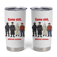 Same Shit Different Costume Tumbler Cup Political Satire Anti Fascist