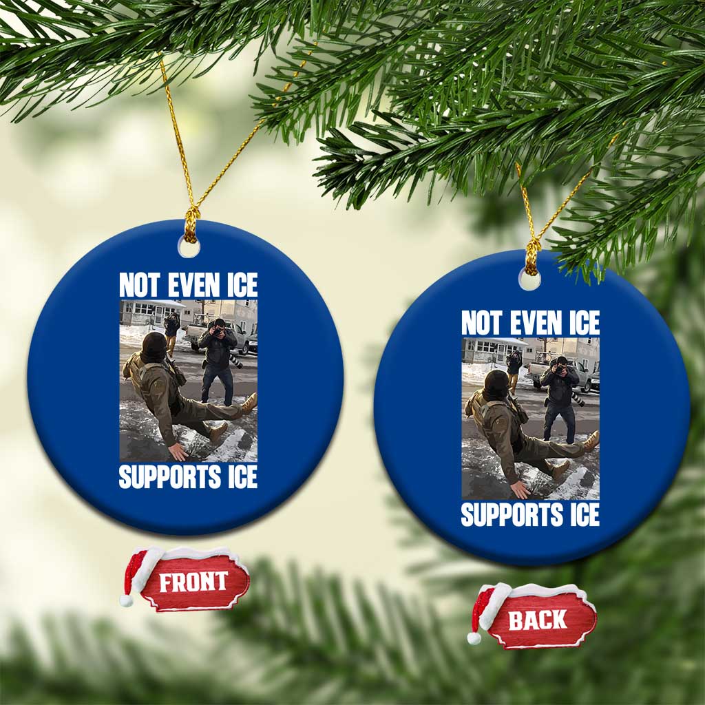 Not Even Ice Supports Ice Ceramic Ornament Viral Political Ice Slipping Meme Against Ice Satire