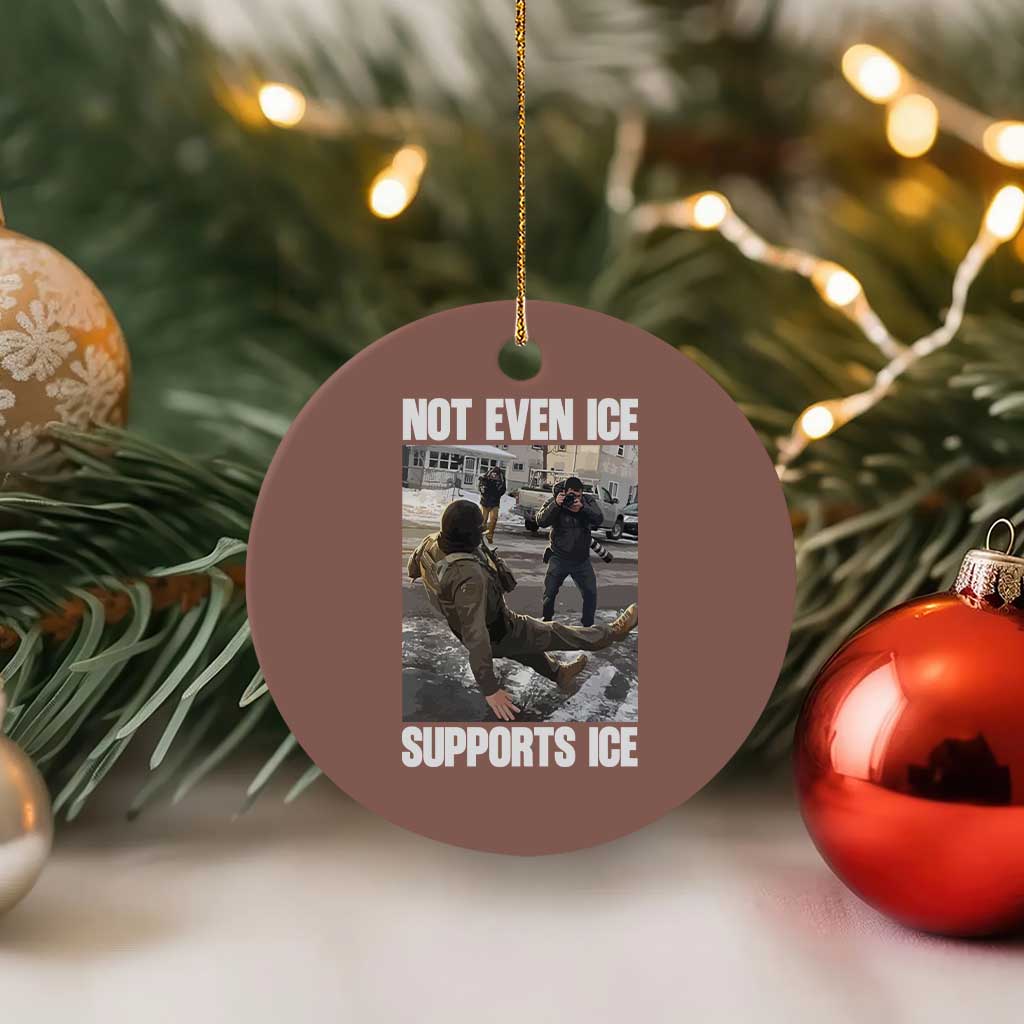Not Even Ice Supports Ice Ceramic Ornament Viral Political Ice Slipping Meme Against Ice Satire