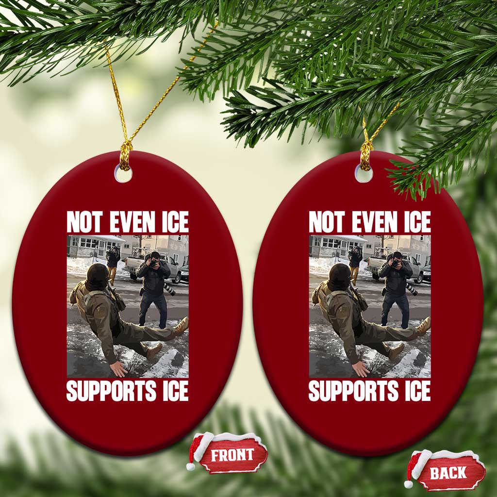 Not Even Ice Supports Ice Ceramic Ornament Viral Political Ice Slipping Meme Against Ice Satire