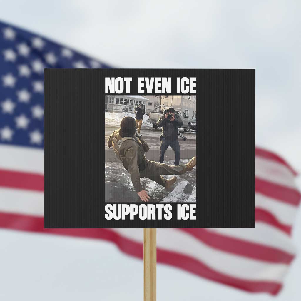 Not Even Ice Supports Ice Protest Sign Viral Political Ice Slipping Meme Against Ice Satire
