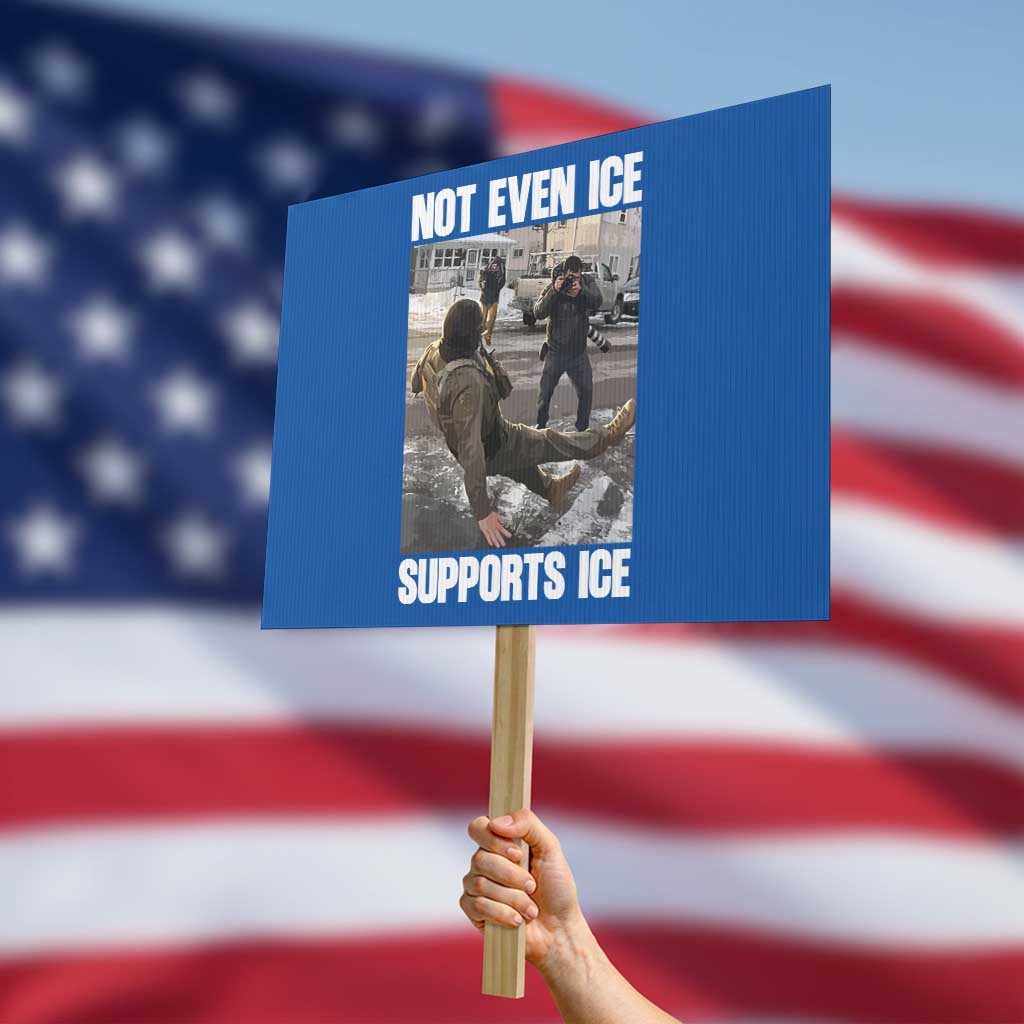 Not Even Ice Supports Ice Protest Sign Viral Political Ice Slipping Meme Against Ice Satire
