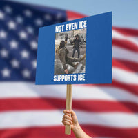 Not Even Ice Supports Ice Protest Sign Viral Political Ice Slipping Meme Against Ice Satire