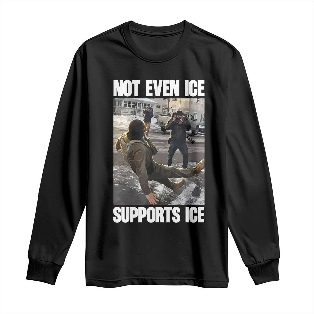 Not Even Ice Supports Ice Long Sleeve Shirt Viral Political Ice Slipping Meme Against Ice Satire