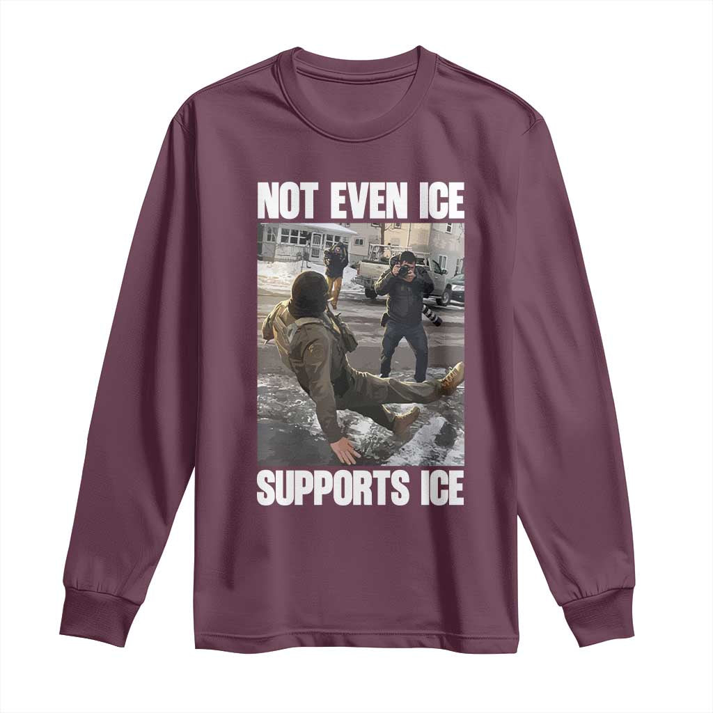 Not Even Ice Supports Ice Long Sleeve Shirt Viral Political Ice Slipping Meme Against Ice Satire