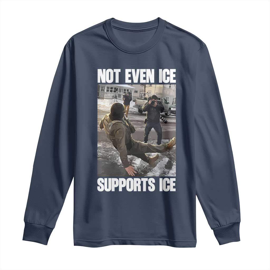 Not Even Ice Supports Ice Long Sleeve Shirt Viral Political Ice Slipping Meme Against Ice Satire