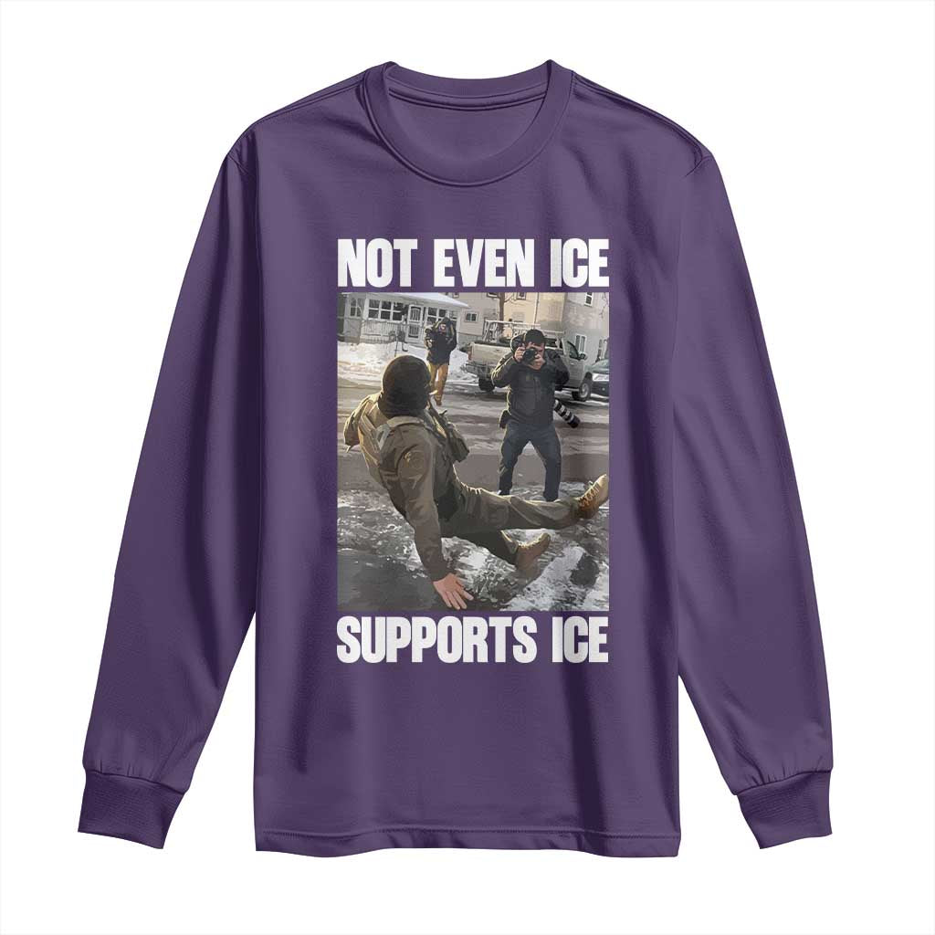 Not Even Ice Supports Ice Long Sleeve Shirt Viral Political Ice Slipping Meme Against Ice Satire