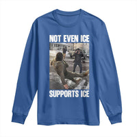 Not Even Ice Supports Ice Long Sleeve Shirt Viral Political Ice Slipping Meme Against Ice Satire