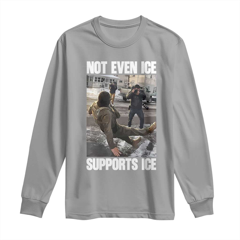 Not Even Ice Supports Ice Long Sleeve Shirt Viral Political Ice Slipping Meme Against Ice Satire