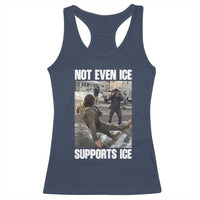 Not Even Ice Supports Ice Racerback Tank Top Viral Political Ice Slipping Meme Against Ice Satire