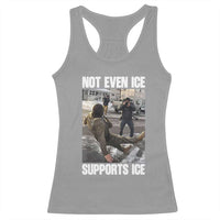 Not Even Ice Supports Ice Racerback Tank Top Viral Political Ice Slipping Meme Against Ice Satire