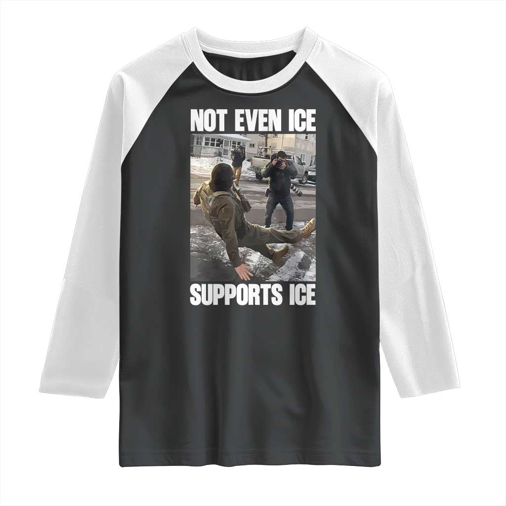 Not Even Ice Supports Ice Raglan Shirt Viral Political Ice Slipping Meme Against Ice Satire
