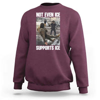 Not Even Ice Supports Ice Sweatshirt Viral Political Ice Slipping Meme Against Ice Satire