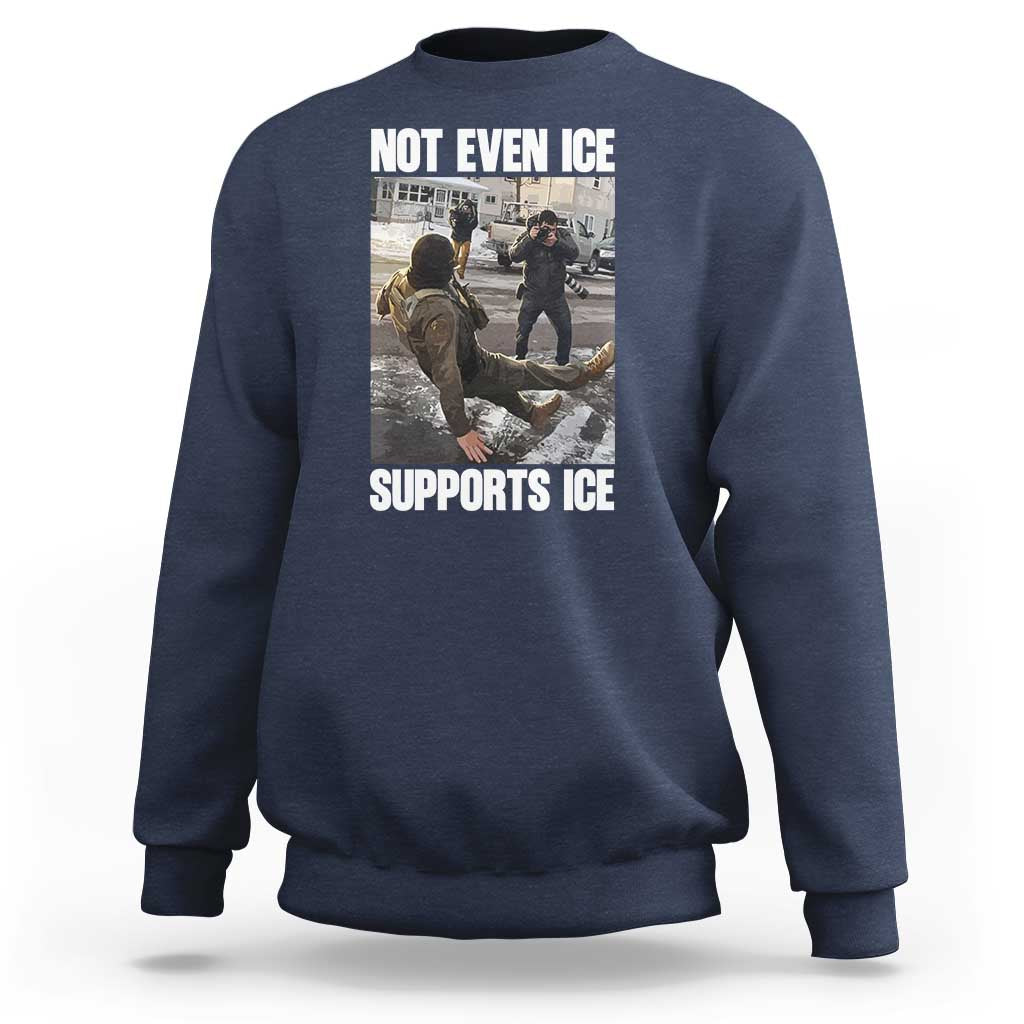 Not Even Ice Supports Ice Sweatshirt Viral Political Ice Slipping Meme Against Ice Satire