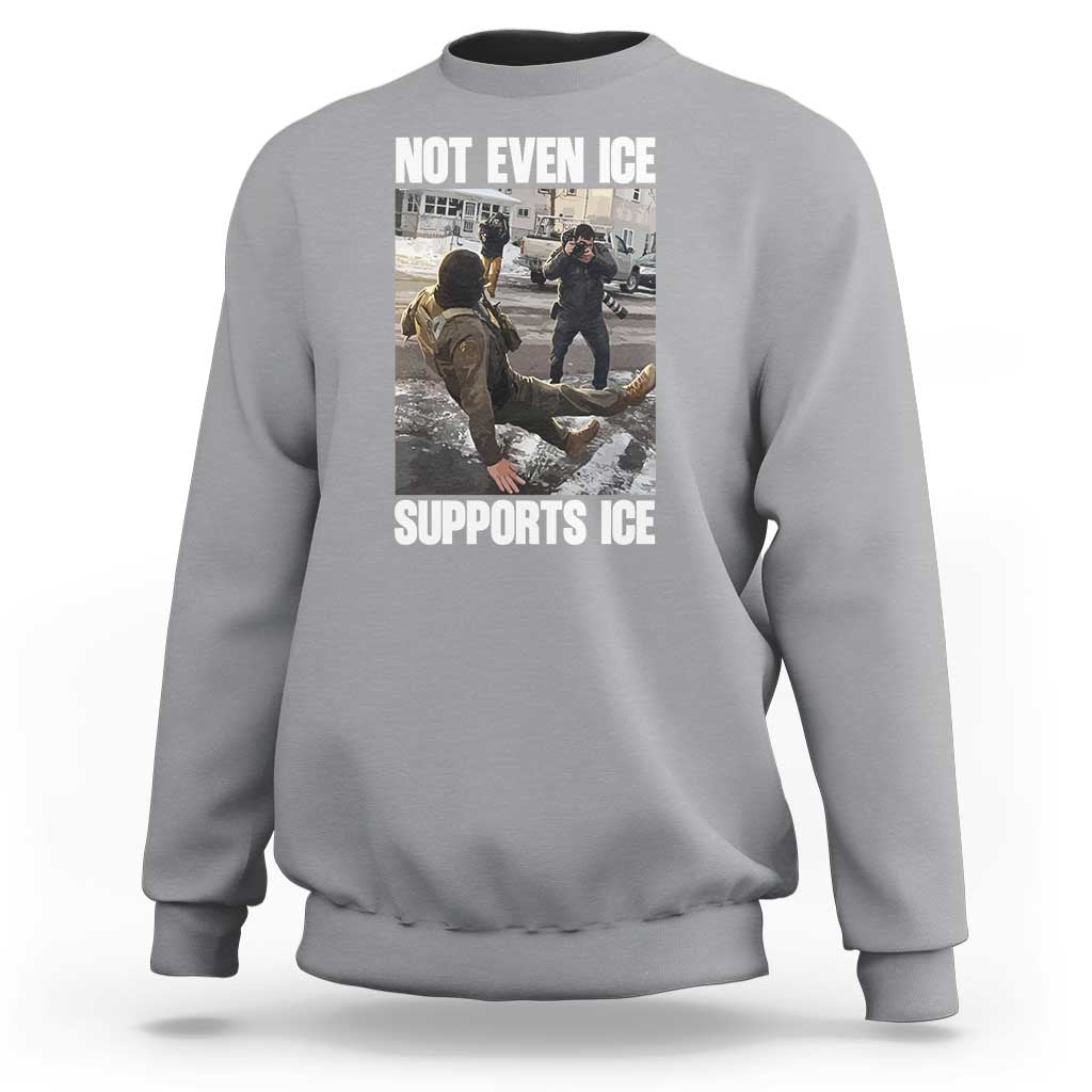 Not Even Ice Supports Ice Sweatshirt Viral Political Ice Slipping Meme Against Ice Satire