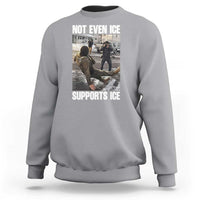 Not Even Ice Supports Ice Sweatshirt Viral Political Ice Slipping Meme Against Ice Satire