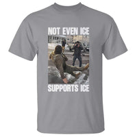Not Even Ice Supports Ice T Shirt Viral Political Ice Slipping Meme Against Ice Satire