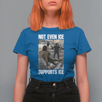 Not Even Ice Supports Ice T Shirt For Women Viral Political Ice Slipping Meme Against Ice Satire